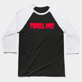 Thrill Me! Baseball T-Shirt